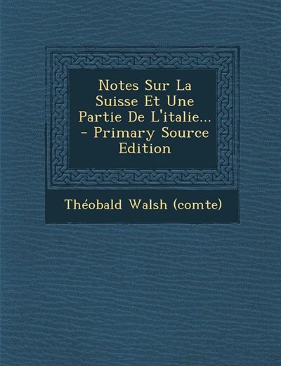 Front cover_Notes Sur La Suisse Et Une Partie De L'italie... - Primary Source Edition