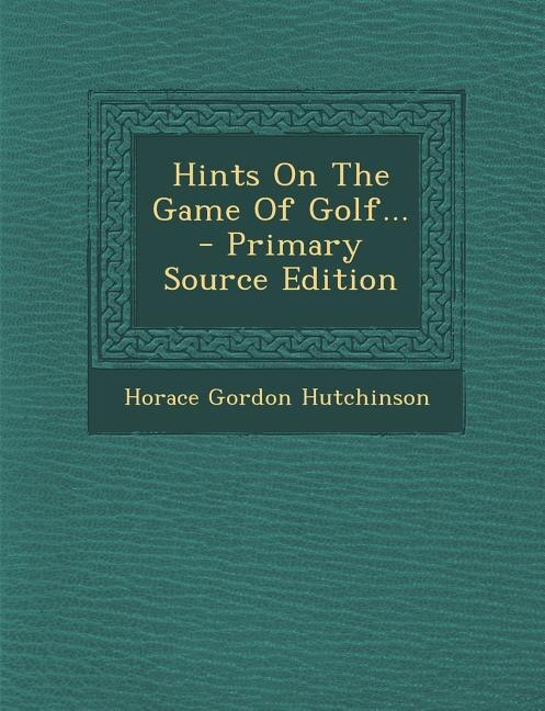 Front cover_Hints On The Game Of Golf... - Primary Source Edition