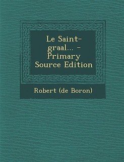Front cover_Le Saint-graal... - Primary Source Edition