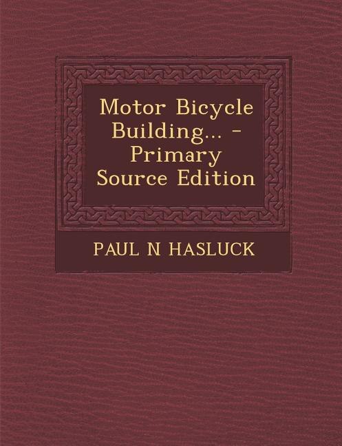 Motor Bicycle Building... - Primary Source Edition
