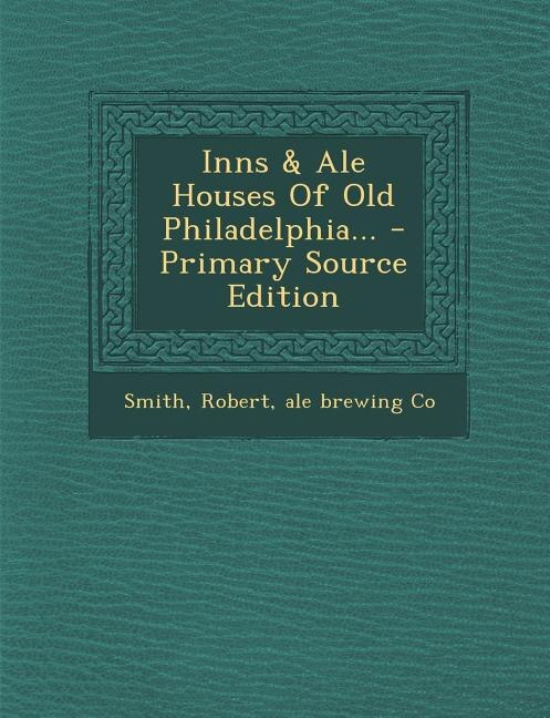 Front cover_Inns & Ale Houses Of Old Philadelphia... - Primary Source Edition