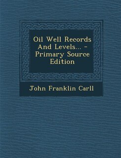Couverture_Oil Well Records And Levels... - Primary Source Edition