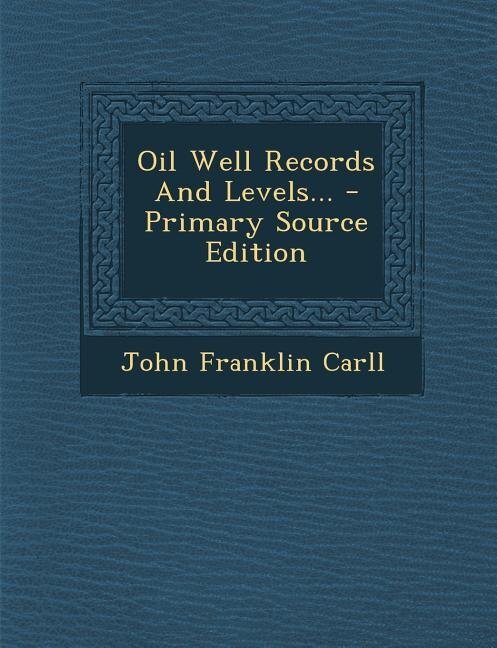 Couverture_Oil Well Records And Levels... - Primary Source Edition