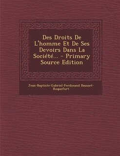 Front cover_Des Droits De L'homme Et De Ses Devoirs Dans La Société... - Primary Source Edition