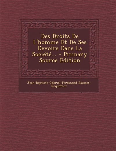 Front cover_Des Droits De L'homme Et De Ses Devoirs Dans La Société... - Primary Source Edition