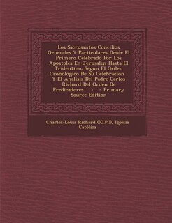 Front cover_Los Sacrosantos Concilios Generales Y Particulares Desde El Primero Celebrado Por Los Apostoles En Jerusalen Hasta El Tridentino