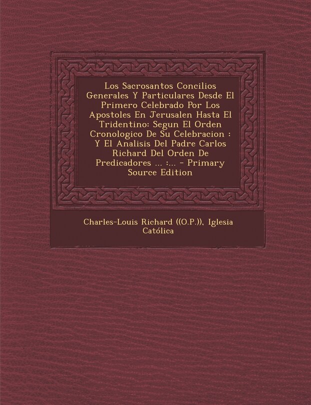 Front cover_Los Sacrosantos Concilios Generales Y Particulares Desde El Primero Celebrado Por Los Apostoles En Jerusalen Hasta El Tridentino