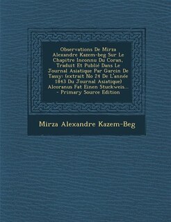 Front cover_Observations De Mirza Alexandre Kazem-beg Sur Le Chapitre Inconnu Du Coran, Traduit Et Publié Dans Le Journal Asiatique Par Garcin De Tassy