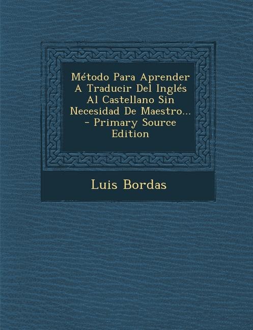 Front cover_Método Para Aprender A Traducir Del Inglés Al Castellano Sin Necesidad De Maestro...