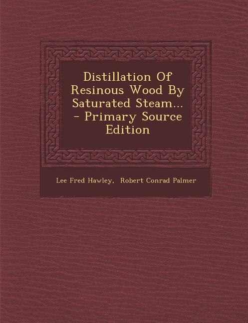Front cover_Distillation Of Resinous Wood By Saturated Steam...