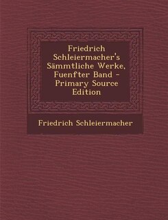 Friedrich Schleiermacher's Sämmtliche Werke, Fuenfter Band - Primary Source Edition