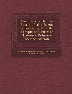 Tannhäuser: Or, the Battle of the Bards, a Poem, by Neville Temple and Edward Trevor - Primary Source Edition