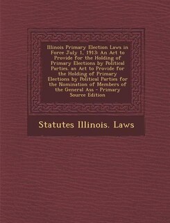 Front cover_Illinois Primary Election Laws in Force July 1, 1913