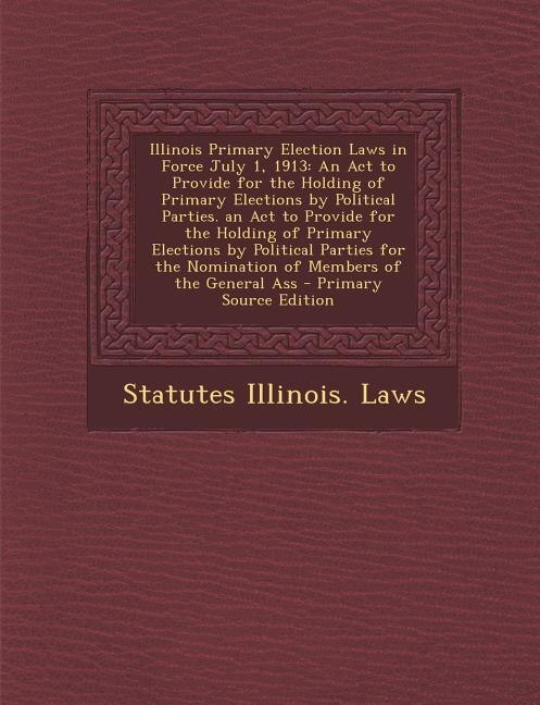 Front cover_Illinois Primary Election Laws in Force July 1, 1913