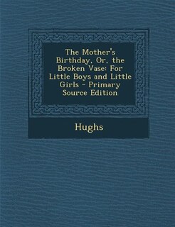 Front cover_The Mother's Birthday, Or, the Broken Vase