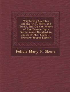 Front cover_Wayfaring Sketches Among the Greeks and Turks, and On the Shores of the Danube, by a Seven Years' Resident in Greece [F.M.F. Skene].