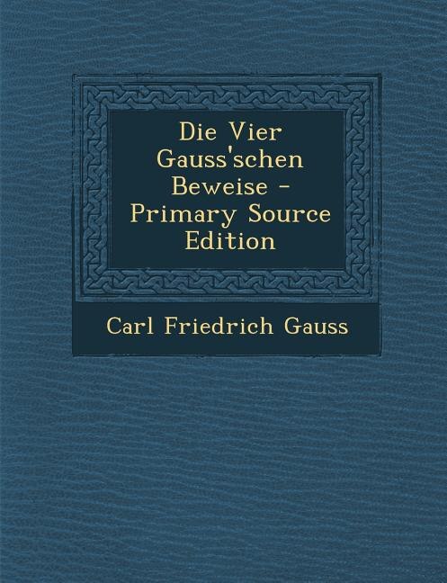 Front cover_Die Vier Gauss'schen Beweise - Primary Source Edition