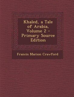 Couverture_Khaled, a Tale of Arabia, Volume 2 - Primary Source Edition