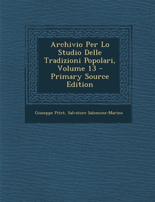 Front cover_Archivio Per Lo Studio Delle Tradizioni Popolari, Volume 13 - Primary Source Edition