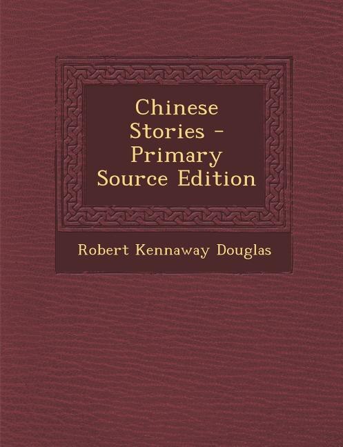 Chinese Stories - Primary Source Edition