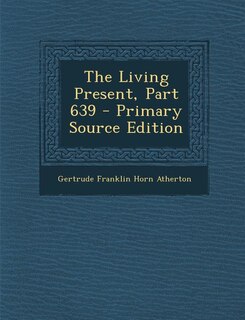 Front cover_The Living Present, Part 639 - Primary Source Edition