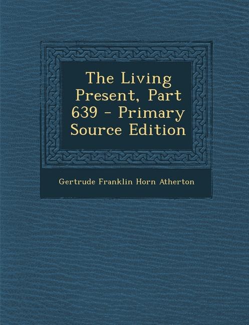 Front cover_The Living Present, Part 639 - Primary Source Edition