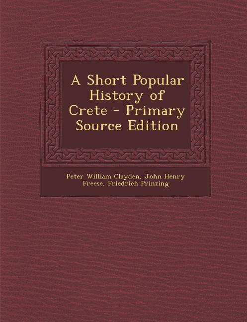 A Short Popular History of Crete - Primary Source Edition