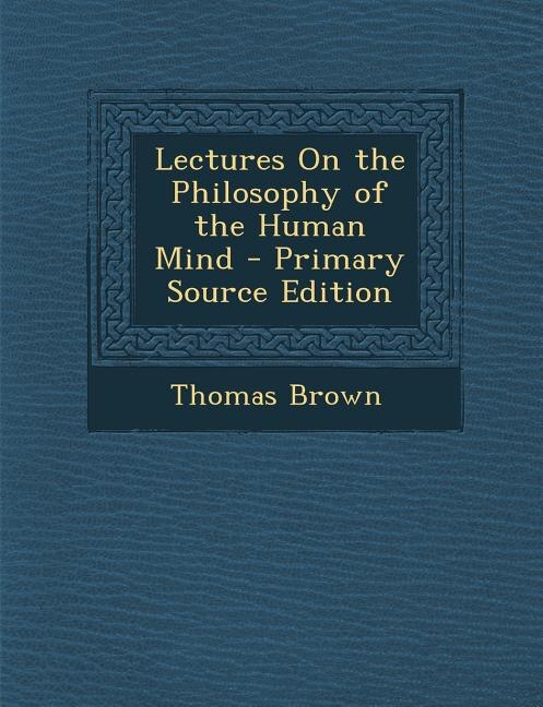 Couverture_Lectures On the Philosophy of the Human Mind - Primary Source Edition