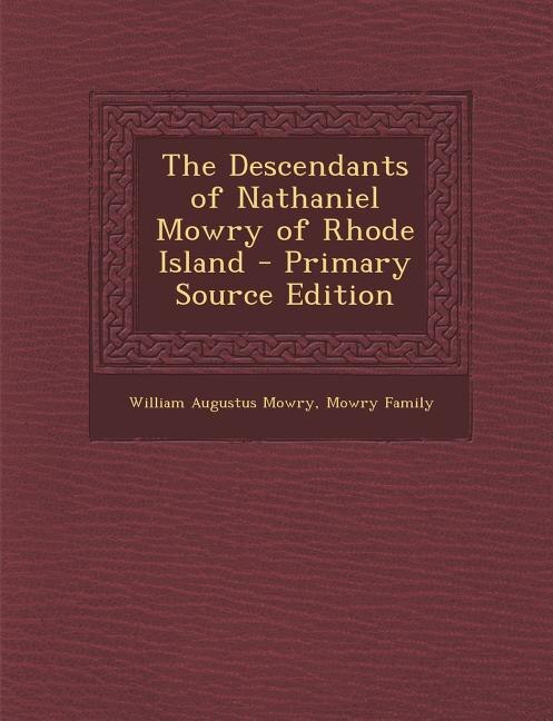 The Descendants of Nathaniel Mowry of Rhode Island - Primary Source Edition