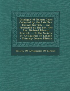 Couverture_Catalogue of Roman Coins Collected by the Late Rev. Thomas Kerrich ... and Presented by His Son, the Rev. Richard Edward Kerrich ...