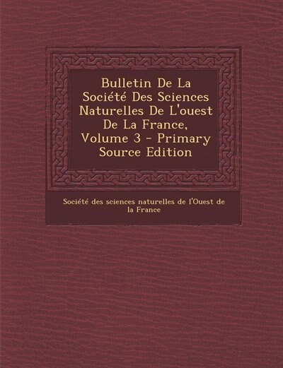 Bulletin De La Société Des Sciences Naturelles De L'ouest De La France, Volume 3 - Primary Source Edition