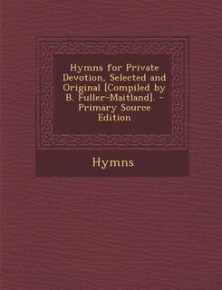 Couverture_Hymns for Private Devotion, Selected and Original [Compiled by B. Fuller-Maitland]. - Primary Source Edition