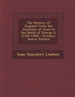 Couverture_The History of England from the Accession of Anne to the Death of George Ii. (1702-1760) - Primary Source Edition