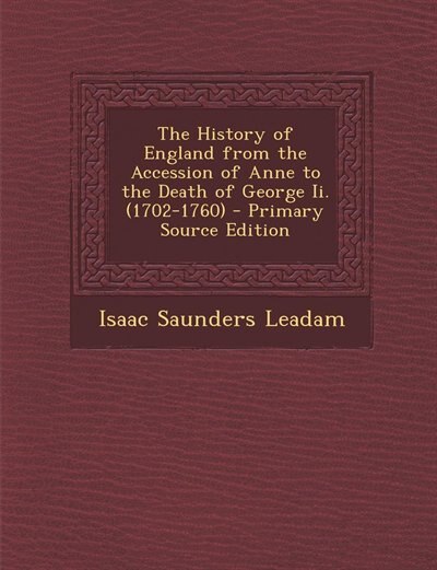 Couverture_The History of England from the Accession of Anne to the Death of George Ii. (1702-1760) - Primary Source Edition