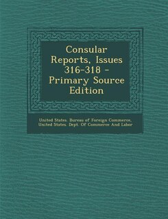 Consular Reports, Issues 316-318 - Primary Source Edition