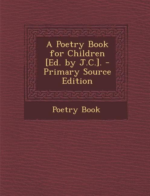 Couverture_A Poetry Book for Children [Ed. by J.C.]. - Primary Source Edition