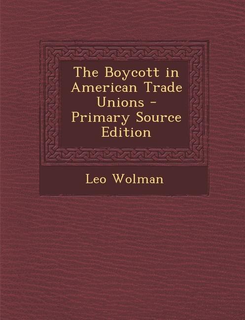 The Boycott in American Trade Unions - Primary Source Edition