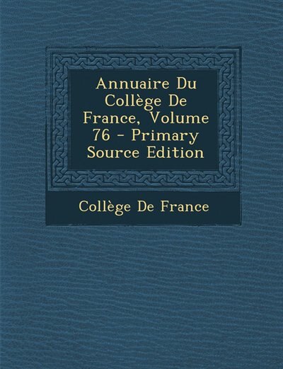 Couverture_Annuaire Du Collège De France, Volume 76 - Primary Source Edition