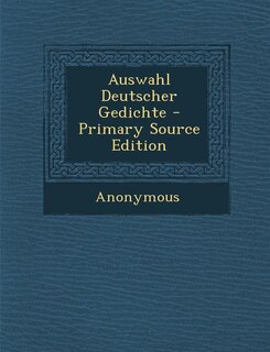 Auswahl Deutscher Gedichte - Primary Source Edition