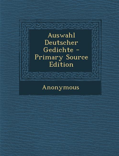 Auswahl Deutscher Gedichte - Primary Source Edition