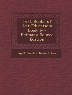 Text Books of Art Education: Book I- - Primary Source Edition