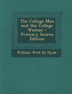 The College Man and the College Woman - Primary Source Edition