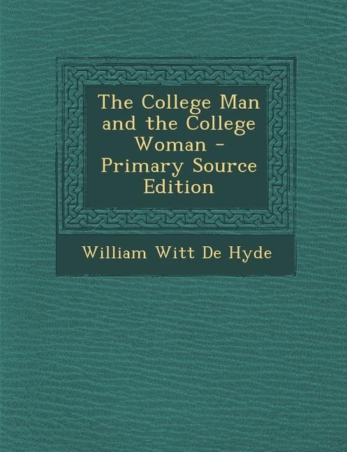 The College Man and the College Woman - Primary Source Edition