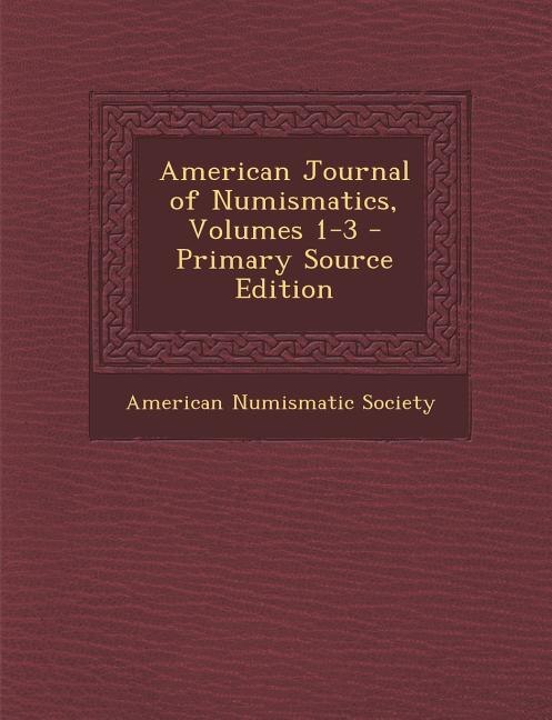 Couverture_American Journal of Numismatics, Volumes 1-3 - Primary Source Edition