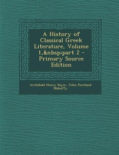 Couverture_A History of Classical Greek Literature, Volume 1,&nbsp;part 2 - Primary Source Edition
