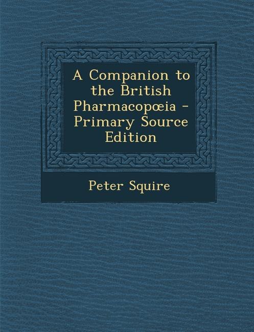 Couverture_A Companion to the British Pharmacopoia - Primary Source Edition
