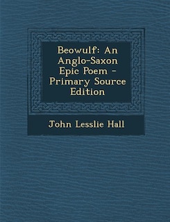 Beowulf: An Anglo-Saxon Epic Poem - Primary Source Edition