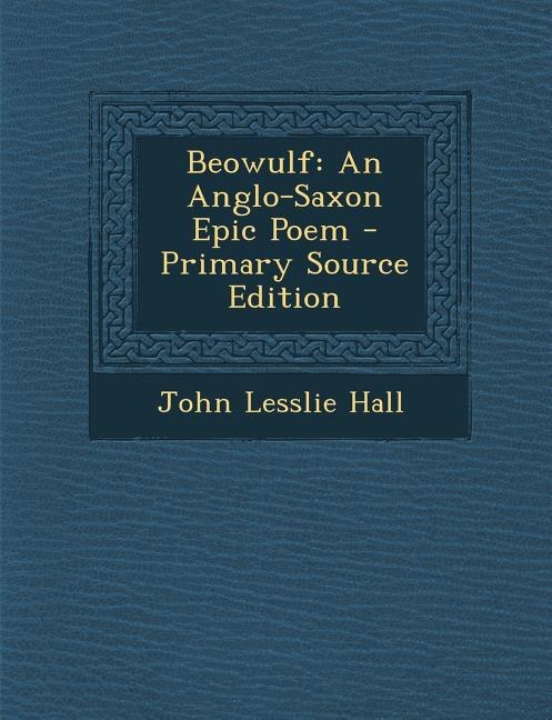 Beowulf: An Anglo-Saxon Epic Poem - Primary Source Edition