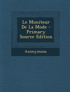 Front cover_Le Moniteur De La Mode - Primary Source Edition