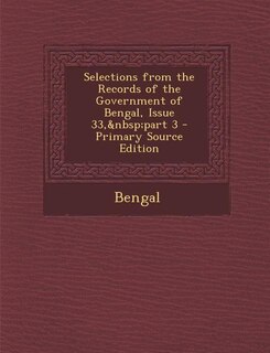 Selections from the Records of the Government of Bengal, Issue 33,&nbsp;part 3 - Primary Source Edition
